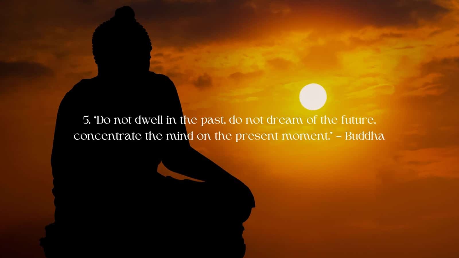 Buddism Quote - Do not dwell in the past, do not dream of the future, Concencrate the mind on the present moment by Buddha