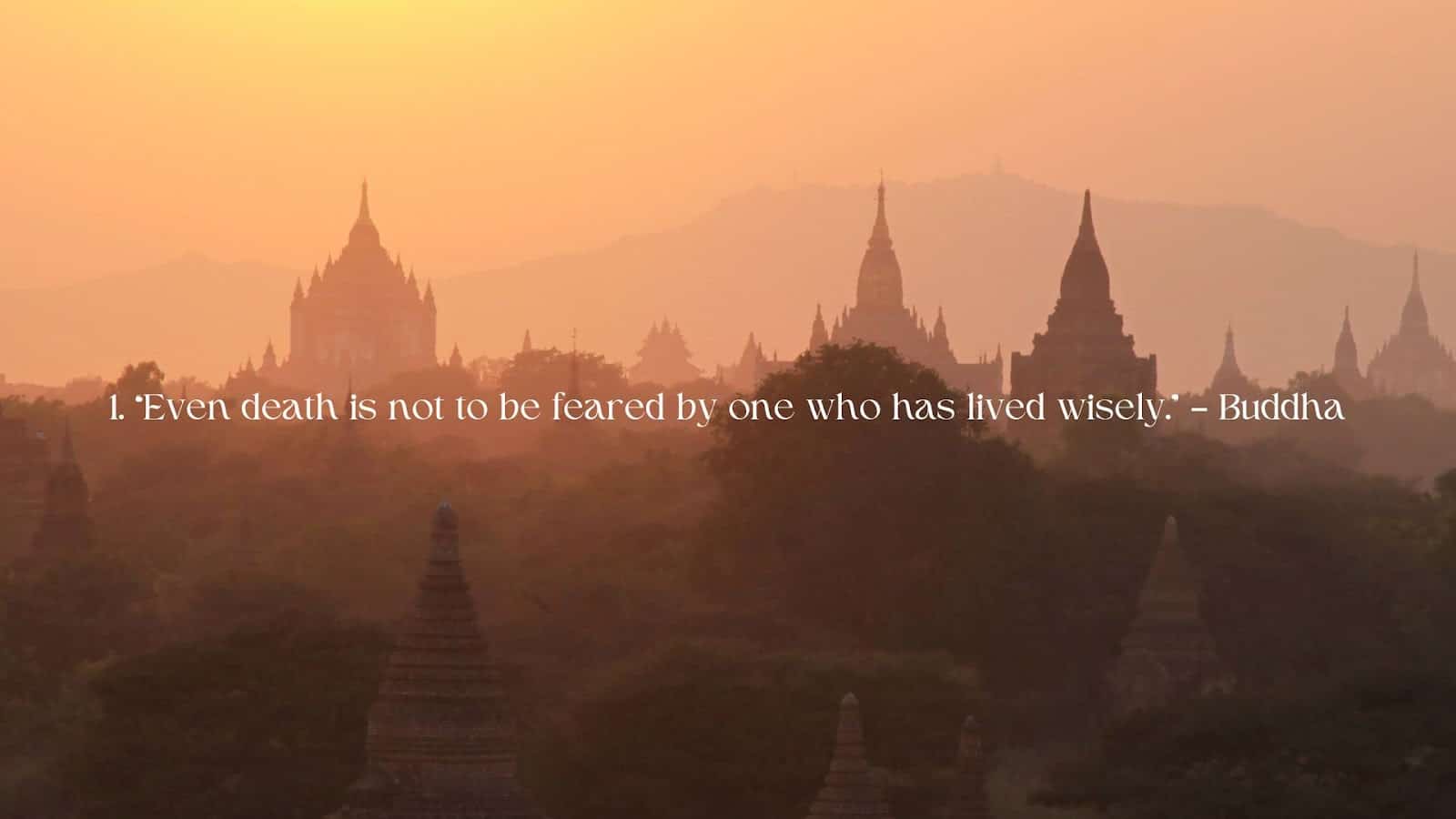 Buddhism Quote - Even Death is not to be feared by one who has lived wisely by Buddha